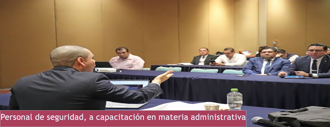 Personal de seguridad, a capacitación en materia administrativa